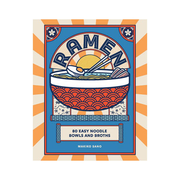 Ramen: 80 easy Noodle Bowls & Broths