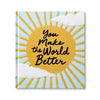 You Make the World Better