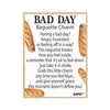 Bad Day Baguette Charm - card