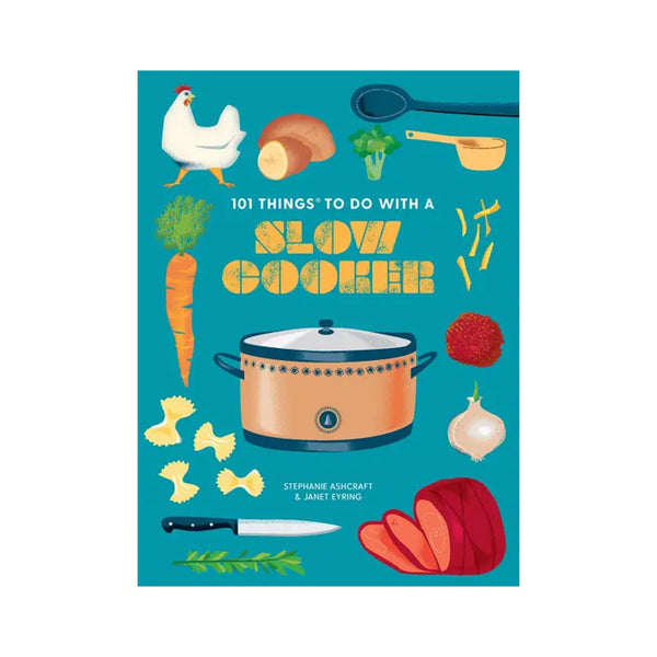 101 Things to Do with a Slow Cooker, New Edition