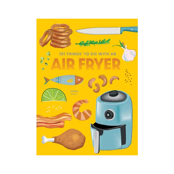 101 Things to Do with an Air Fryer, New Edition