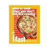 What to Cook When You Don't Feel Like Cooking: Make It Fast